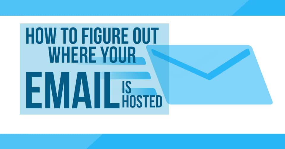 How to Figure Out Where Your Email is Hosting